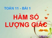 Hàm số lượng giác, tính tuần hoàn sự biến thiên và đồ thị của hàm số lượng giác - Toán 11 bài 1